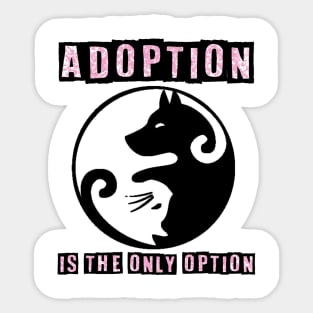 Adoption Is The Only Option - Dog Lovers Dogs Sticker